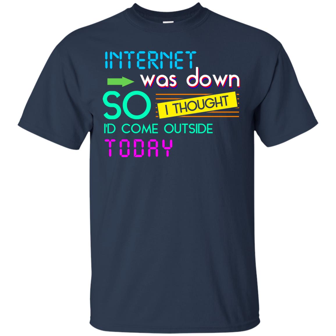 Internet Was Down So I Thought I'd Cone Outside Today T-shirt Navy