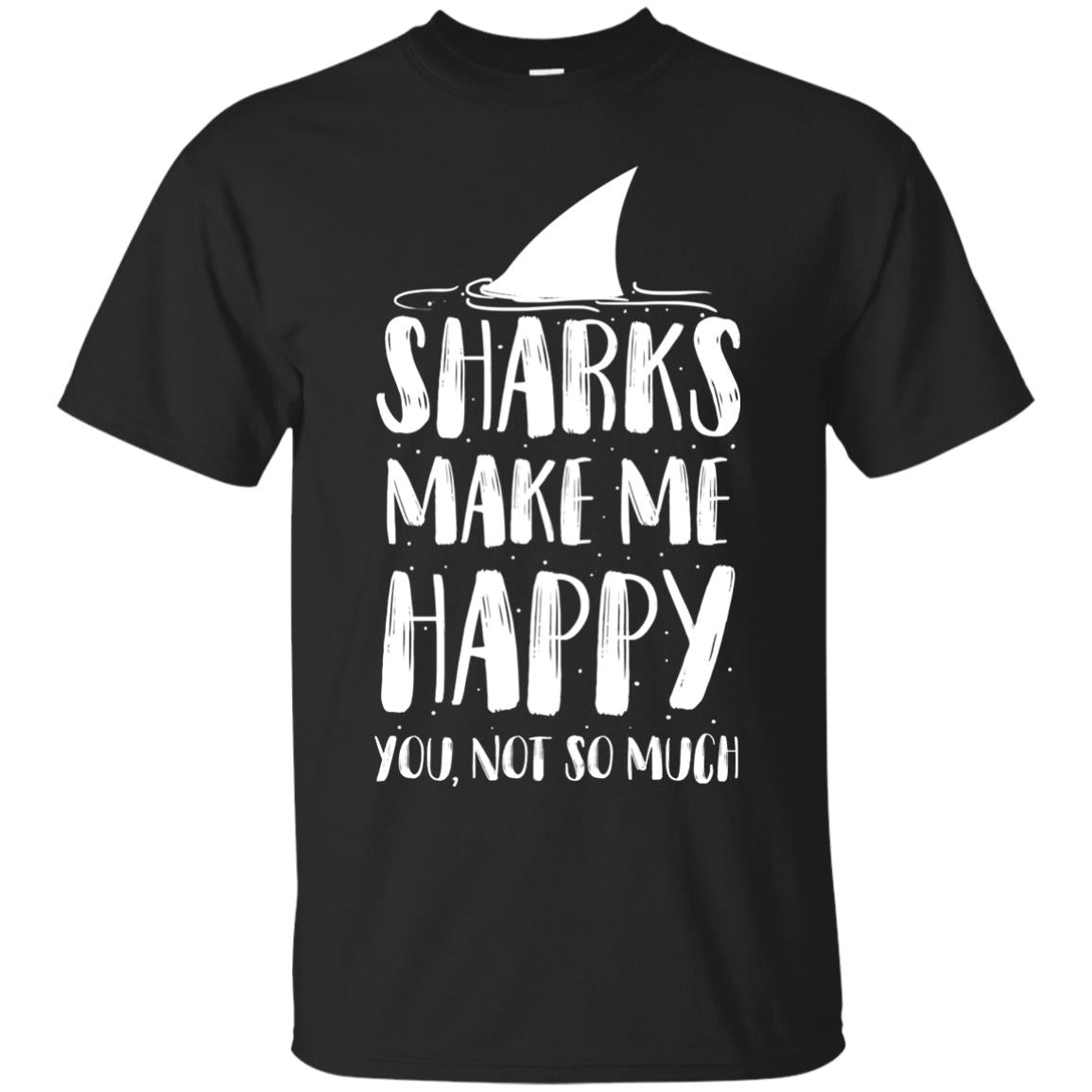 Sharks Make Me Happy You Not So Much Shirt For Sharks Lover Black
