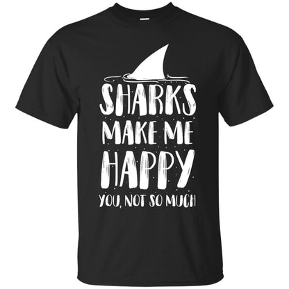 Sharks Make Me Happy You Not So Much Shirt For Sharks Lover Black