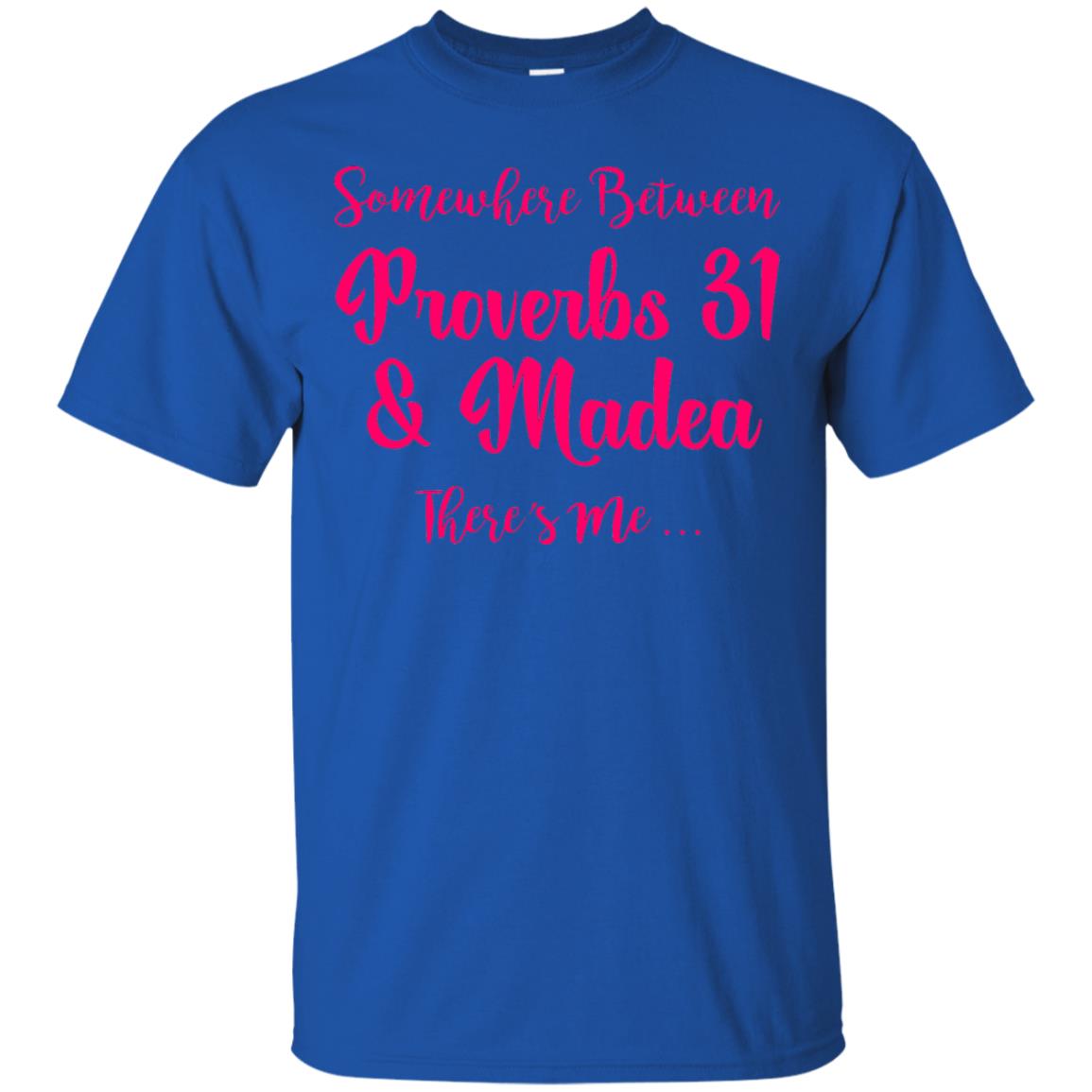 Somewhere Between Proverbs 31 And Madea There_s Me T-shirt Royal