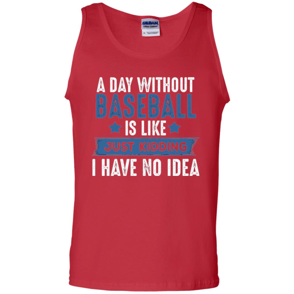 Baseball Lovers T-shirt A Day Without Baseball Is Like Just Kidding Red