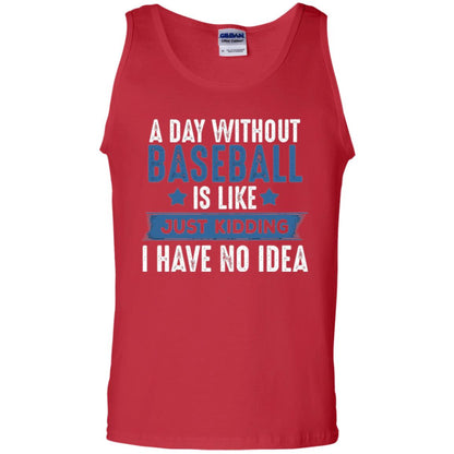 Baseball Lovers T-shirt A Day Without Baseball Is Like Just Kidding Red