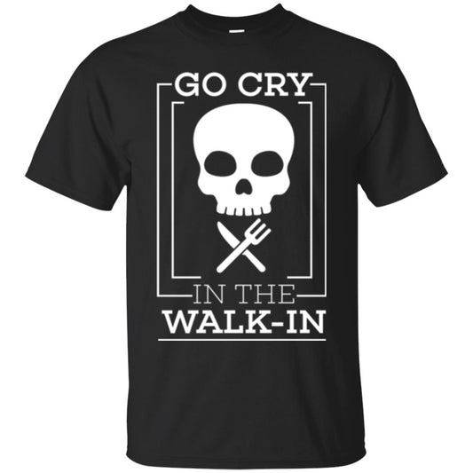 Chef T-shirt Go Cry In The Walk In Black