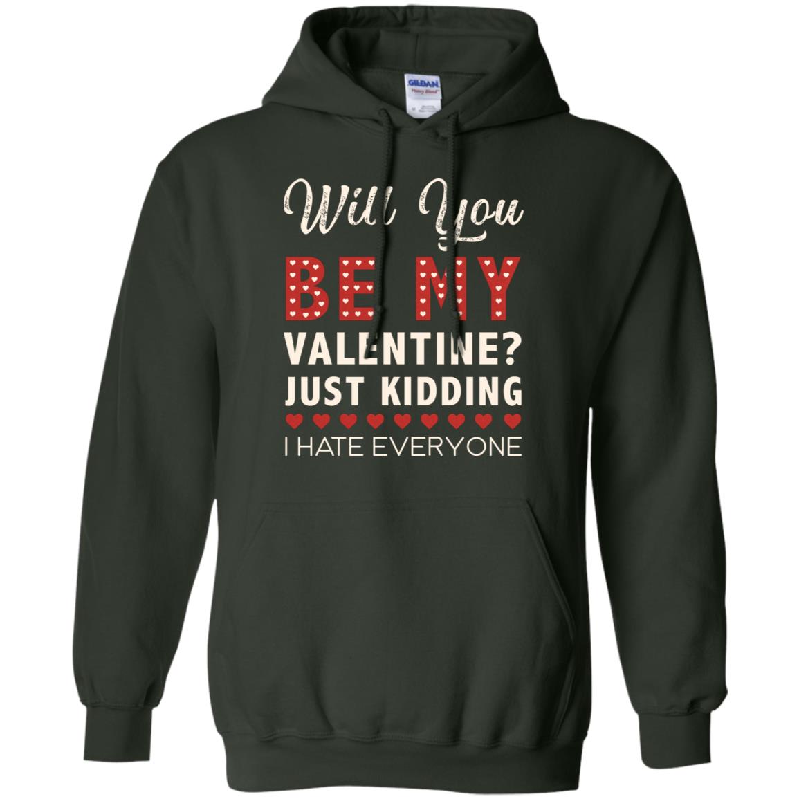 Will You Be My Valentine Just Kidding I Hate Everyone Shirt Forest Green