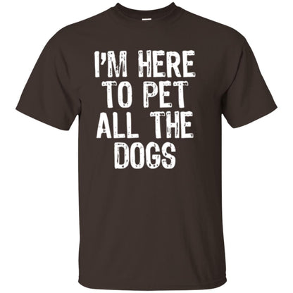 I_m Here To Pet All The Dogs Dog Lover T-shirt Dark Chocolate