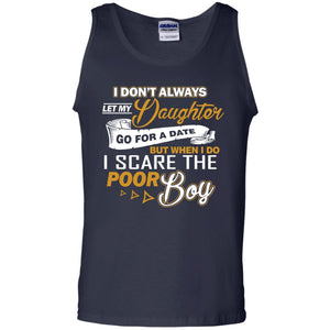 I Don’t Always Let My Daughter Go For A Date, But When I Do I Scare The Poor BoyG220 Gildan 100% Cotton Tank Top