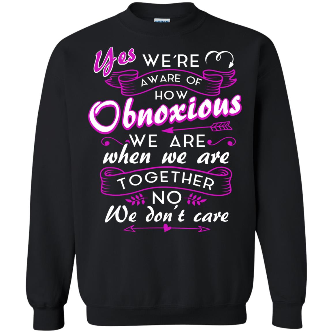 Yes We_re Aware Of How Obnoxious Funny Friendship T-shirt Black
