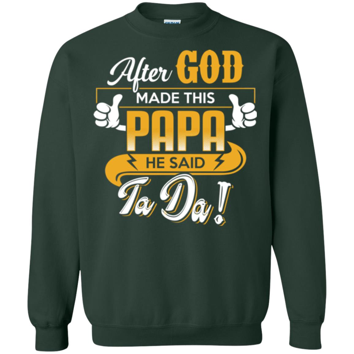 After God Made This Papa He Said Ta Da Funny Shirt For Daddy Forest Green