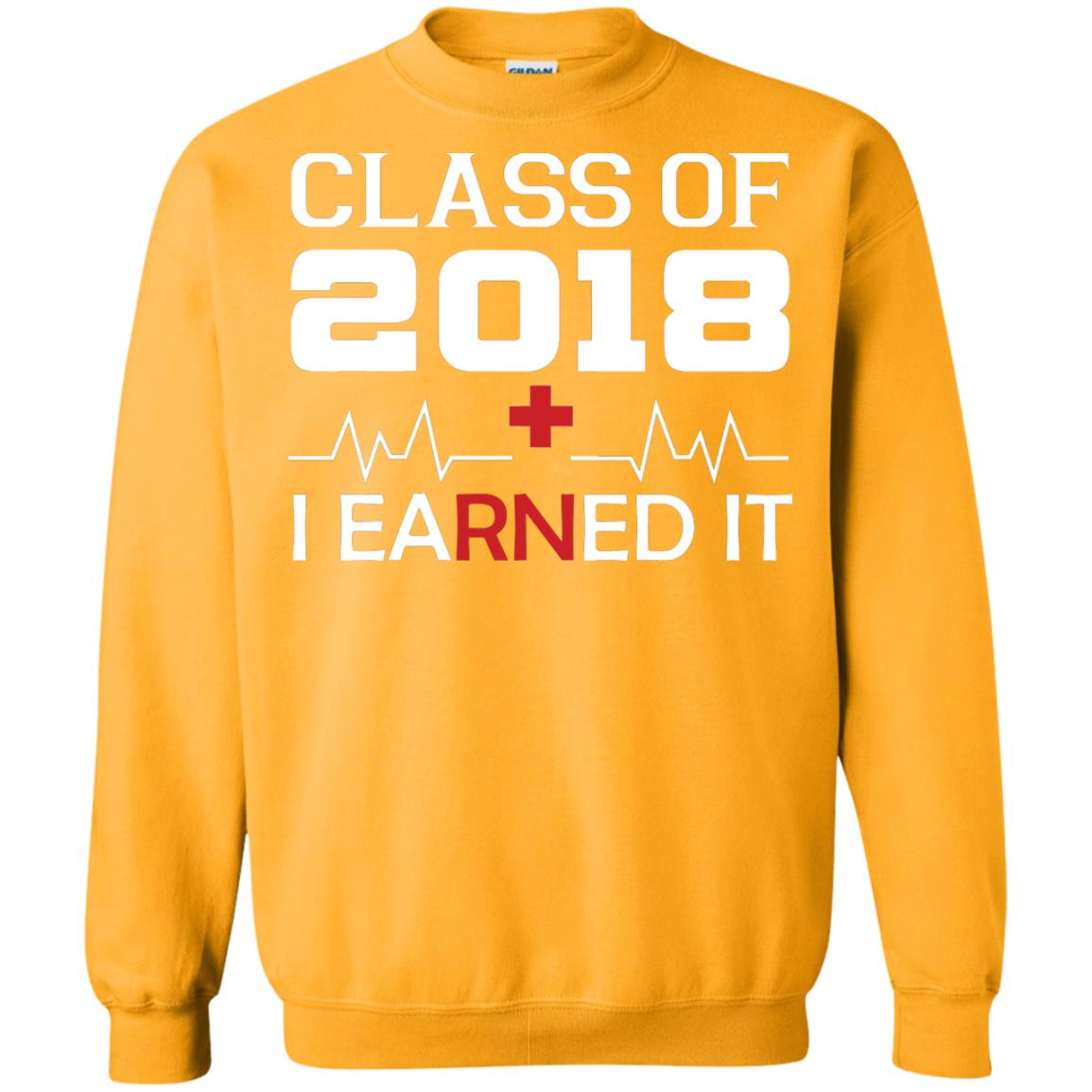 Class Of 2018 I Earned It Graduate Registered Nurse Shirt Gold