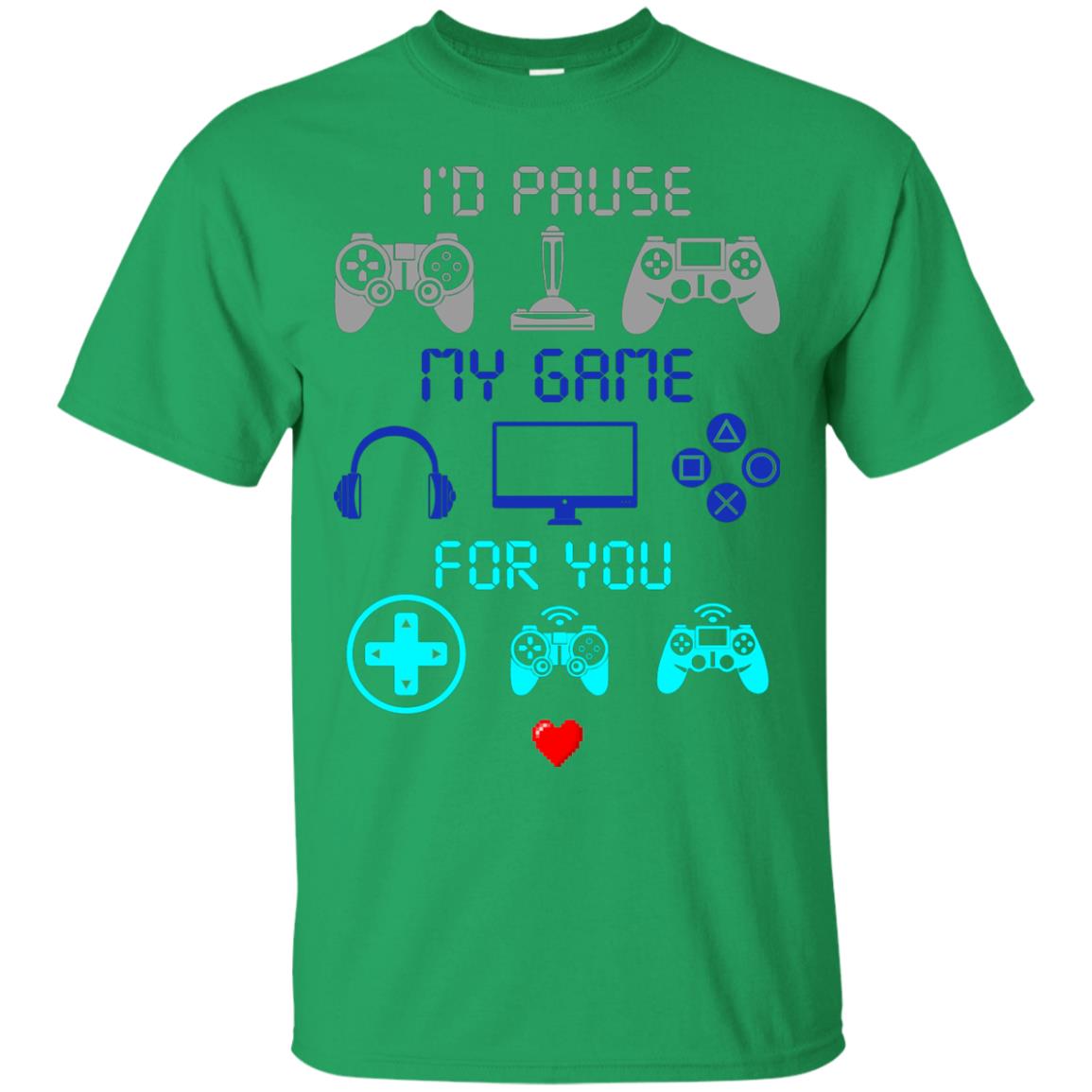 Gamer T-shirt I'd Pause My Game For You Irish Green