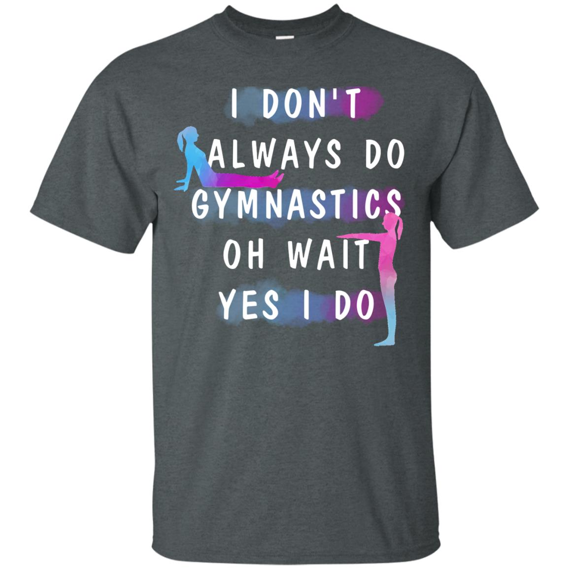 I Don't Always Do Gymnastics National Gymnastics Day Shirt Dark Heather