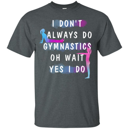 I Don't Always Do Gymnastics National Gymnastics Day Shirt Dark Heather