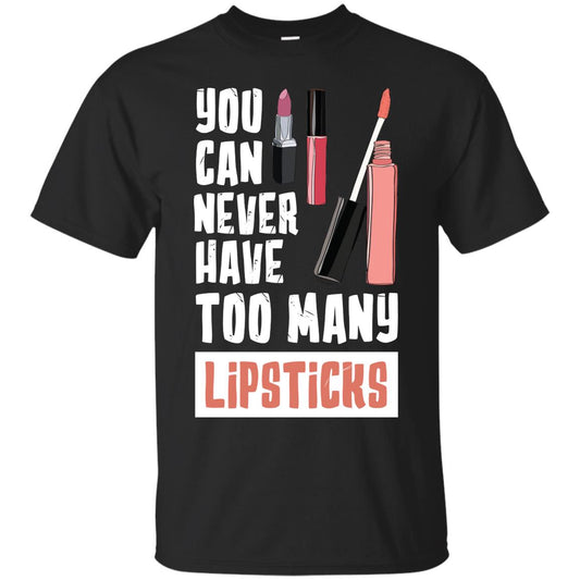 You Can Never Have Many Lipsticks Shirt Black