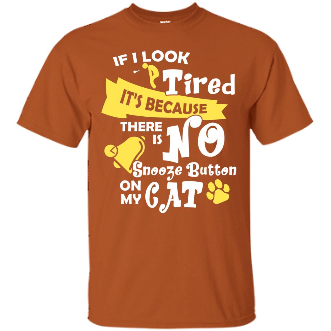If I Look Tired It_s Because There Is No Snooze Button On My Cat Texas Orange