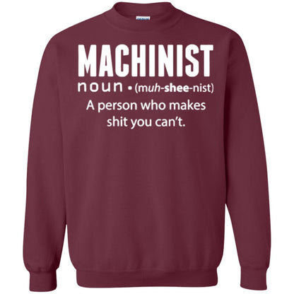 A Person Who Makes Shit You Can't Machinist Definition T-shirt Maroon