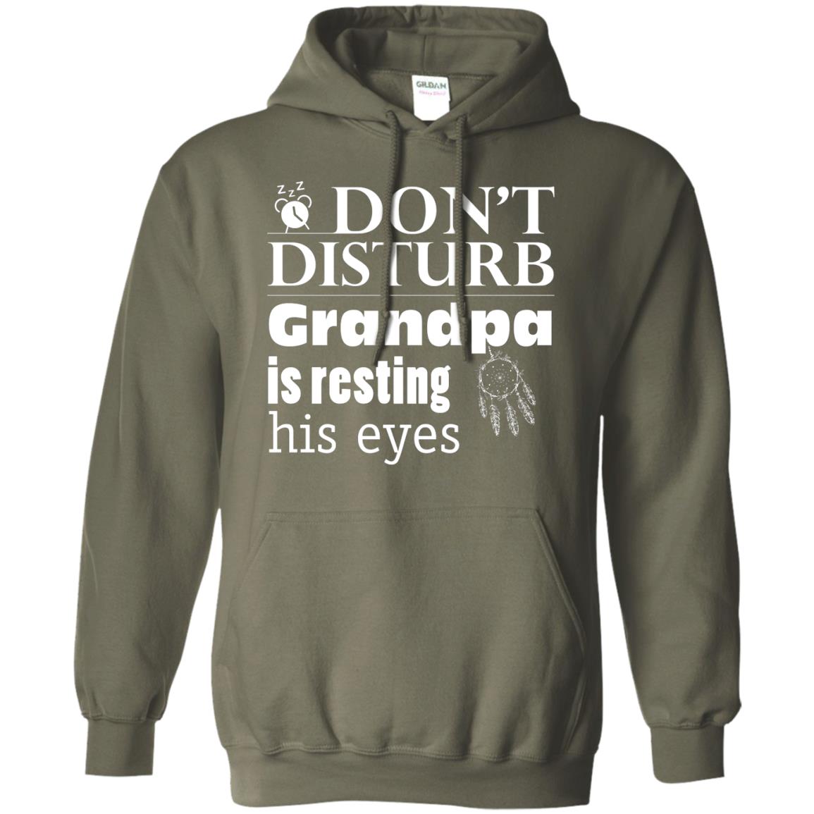 Don't Disturb Grandpa Is Resting His Eyes Funny Granddad Shirt Military Green