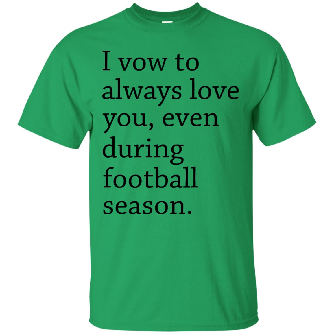 I Vow To Always Love You Even During Football Season Shirt Irish Green