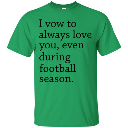 I Vow To Always Love You Even During Football Season Shirt Irish Green