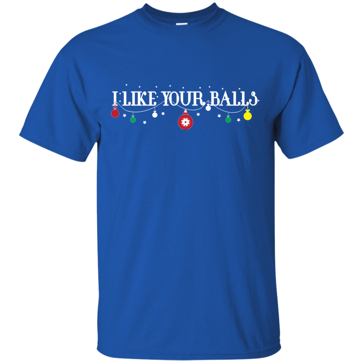 Christmas T-shirt I Like Your Balls Royal