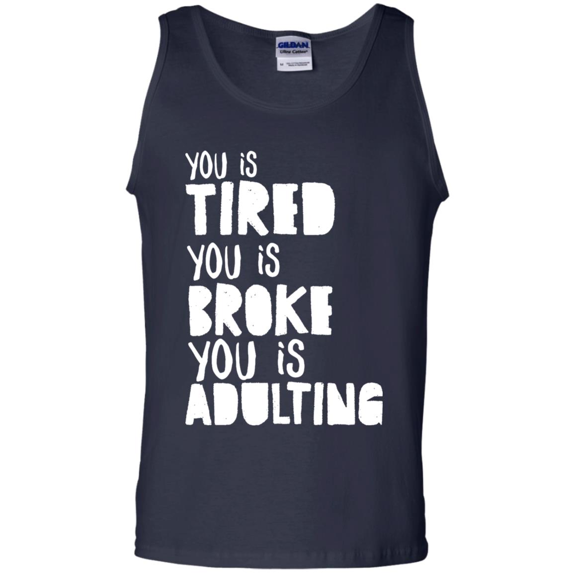 You Is Tired You Is Broke You Is Adulting Shirt Navy