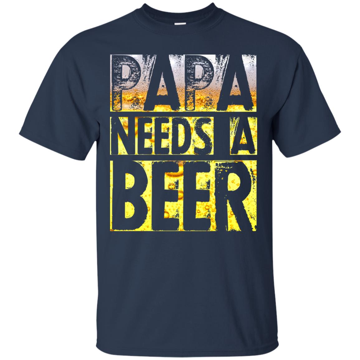 Papa Needs A Beer Shirt For Men Loves Beer Navy