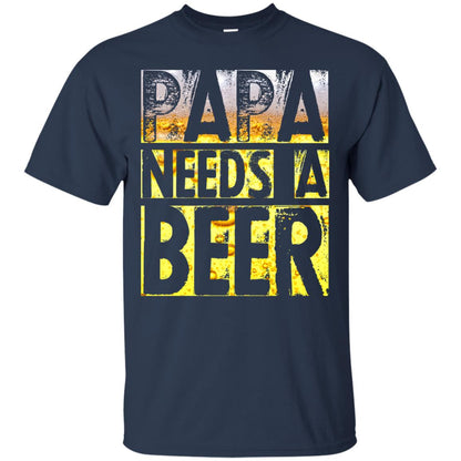 Papa Needs A Beer Shirt For Men Loves Beer Navy
