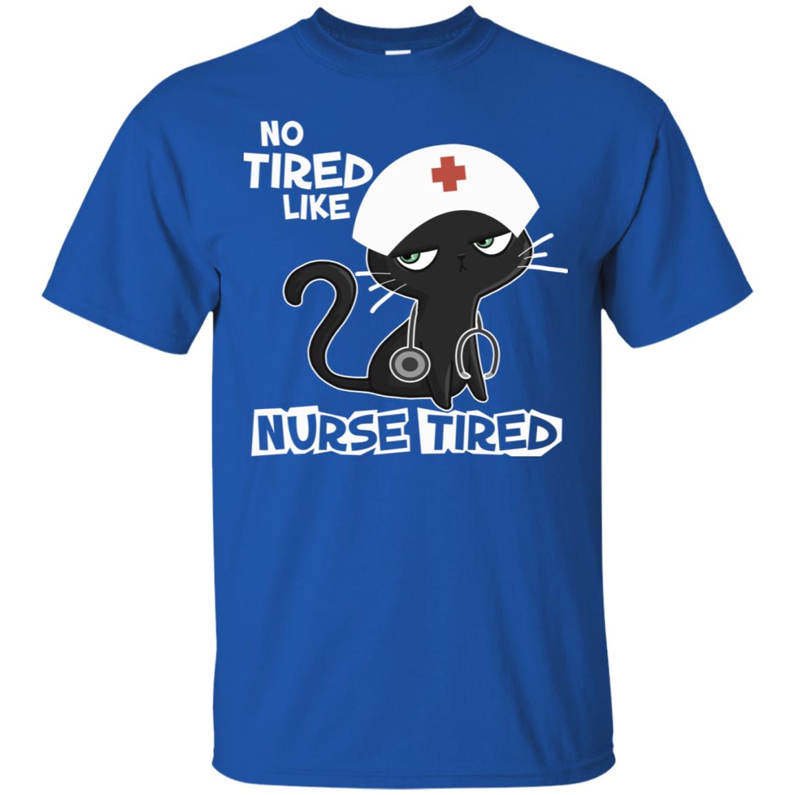 No Tired Like Nurse Tired Nursing Idea Shirt Royal