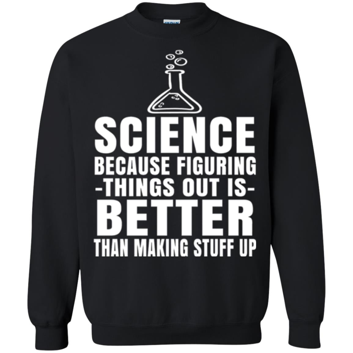 Science T-shirt Because Figuring Thing Out Is Better Than Making Stuff Up Black