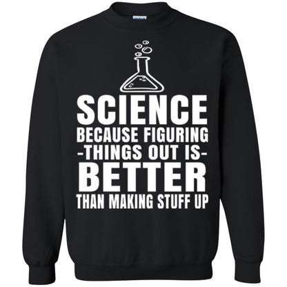 Science T-shirt Because Figuring Thing Out Is Better Than Making Stuff Up Black