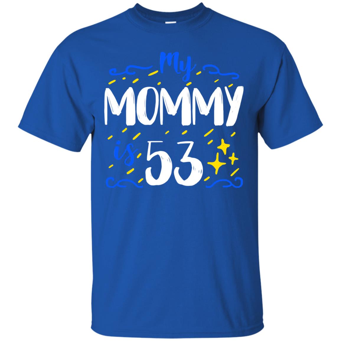 My Mommy Is 53 53rd Birthday Mommy Shirt For Sons Or Daughters Royal