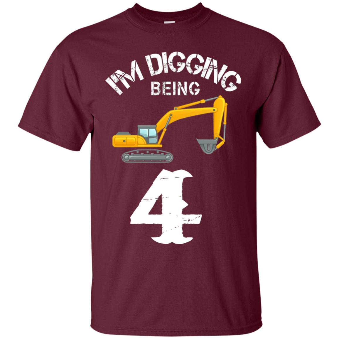 4th Birthday T-shirt I_m Digging Being 4 Birthday Maroon
