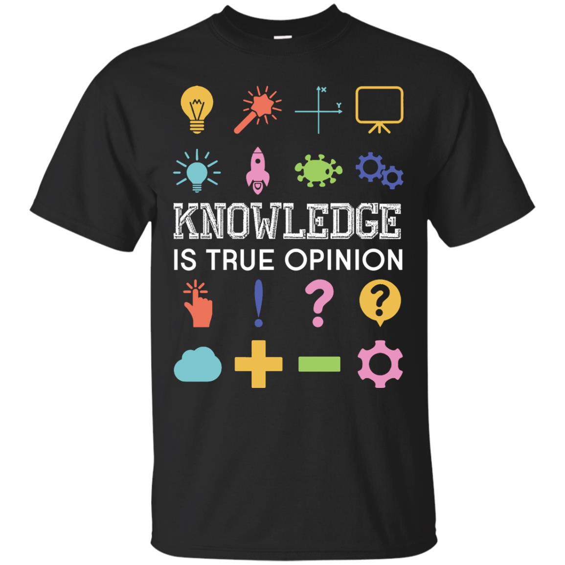 Knowledge Is True Opinion Funny T-shirt For Teachers Black