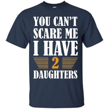 You Can_t Scare Me I Have 2 Daughters Daddy Of 2 Daughters Shirt Navy