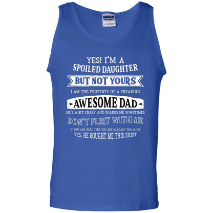 Yes Im A Spoiled Daughter But Not Yours I Am The Property Of A Freaking Awesome Dad Royal