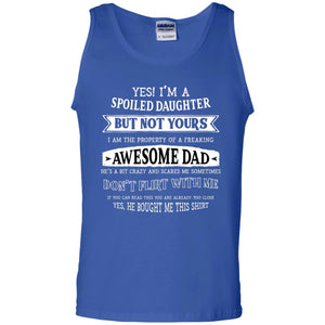 Yes Im A Spoiled Daughter But Not Yours I Am The Property Of A Freaking Awesome DadG220 Gildan 100% Cotton Tank Top