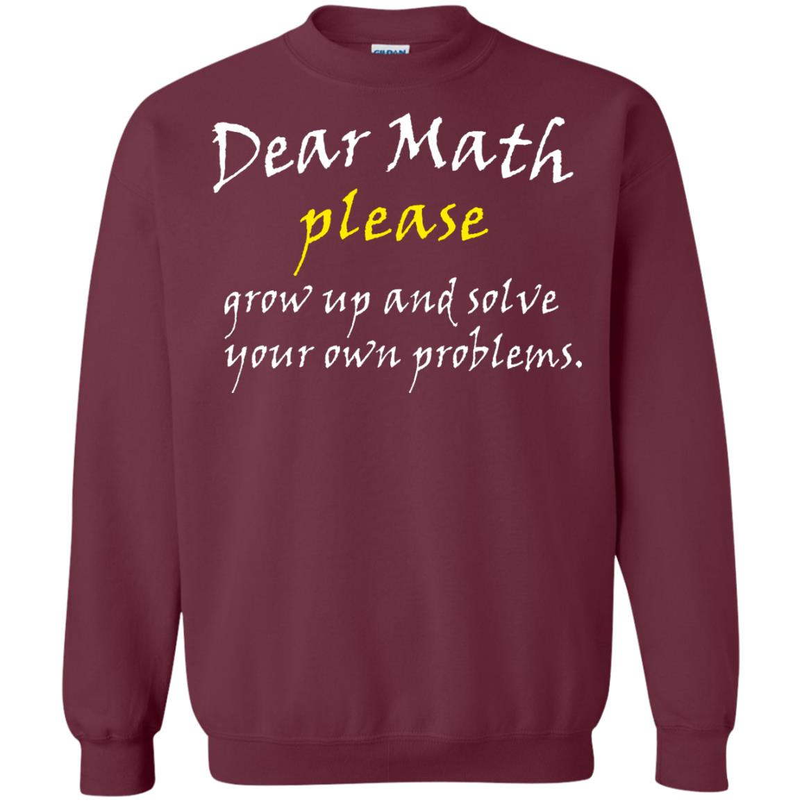 Dear Math Please Grow Up And Solve Funny Math T-shirt Maroon
