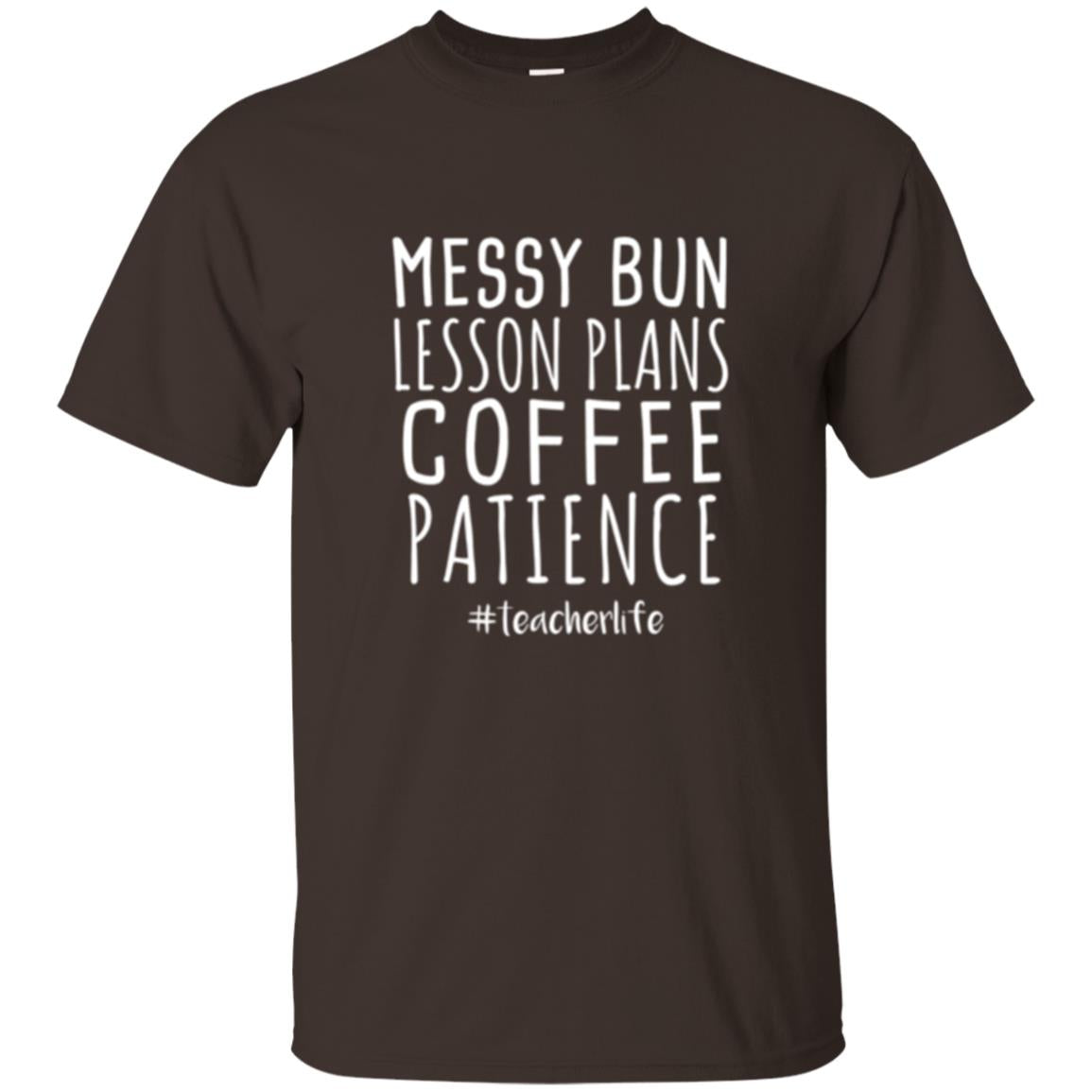 Teacher T-shirt Messy Bun Lesson Plans Coffee Patience Dark Chocolate