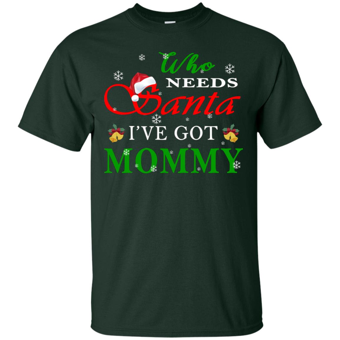 Who Needs Santa I've Got Mommy Family Christmas Idea Gift Shirt Forest