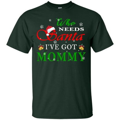 Who Needs Santa I've Got Mommy Family Christmas Idea Gift Shirt Forest