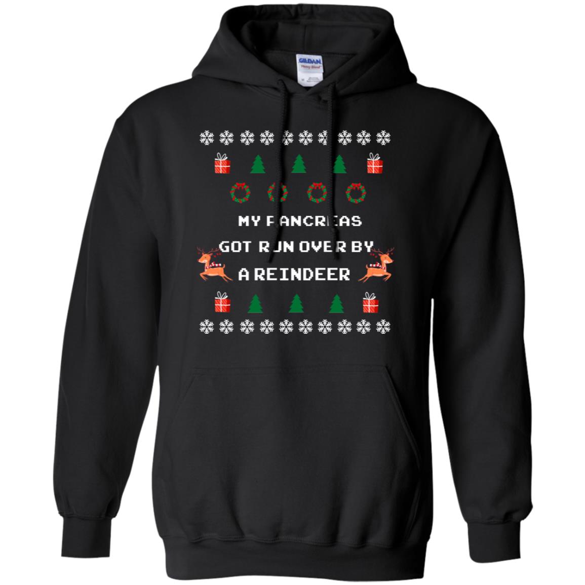 My Pancreas Got Run Over By A Reindeer Ugly Christmas Sweater ShirtG185 Gildan Pullover Hoodie 8 oz.