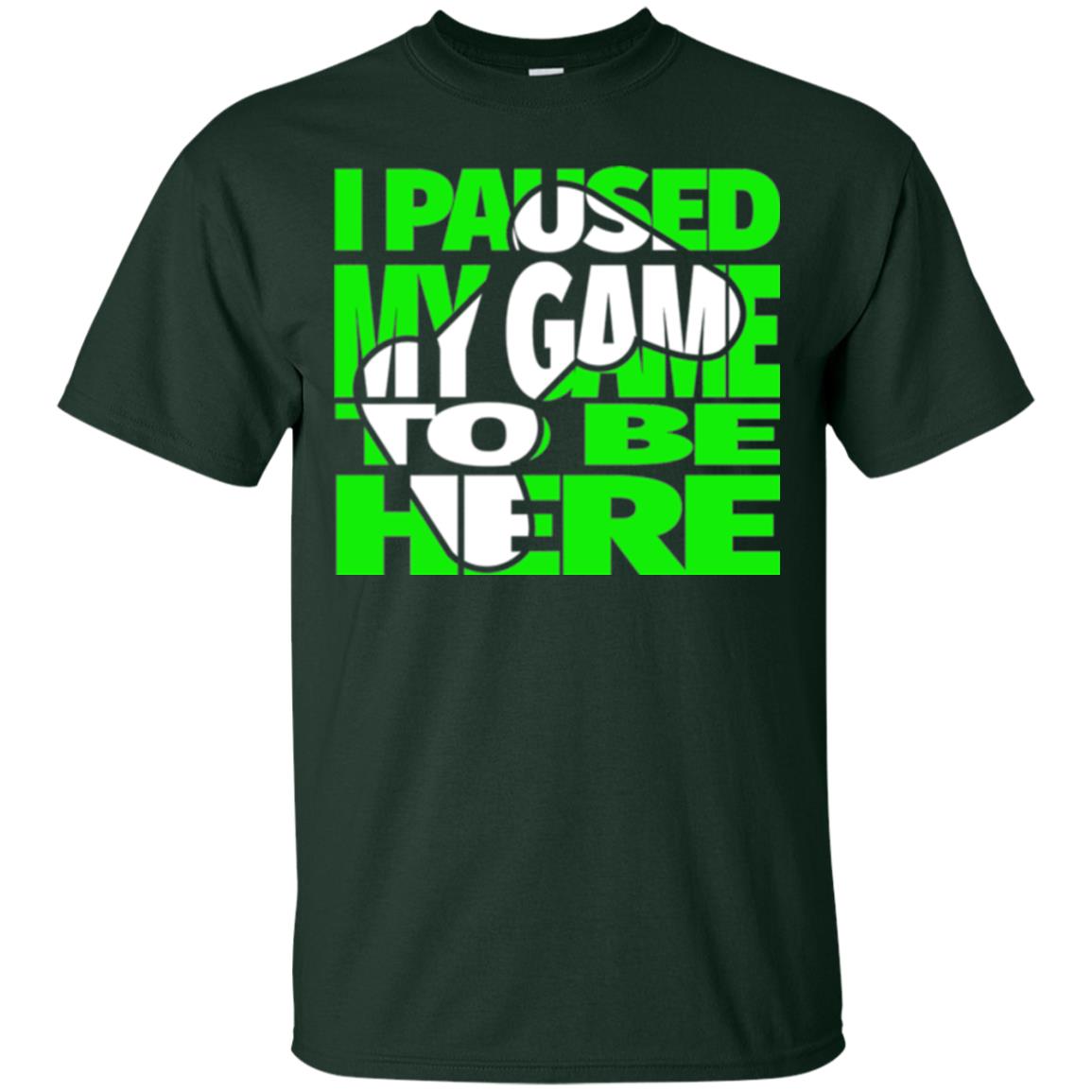 Gamer T-shirt I Paused My Game To Be Here Forest Green