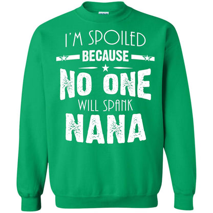 Family T-shirt I'm Spoiled Because No One Will Spank Nana Irish Green