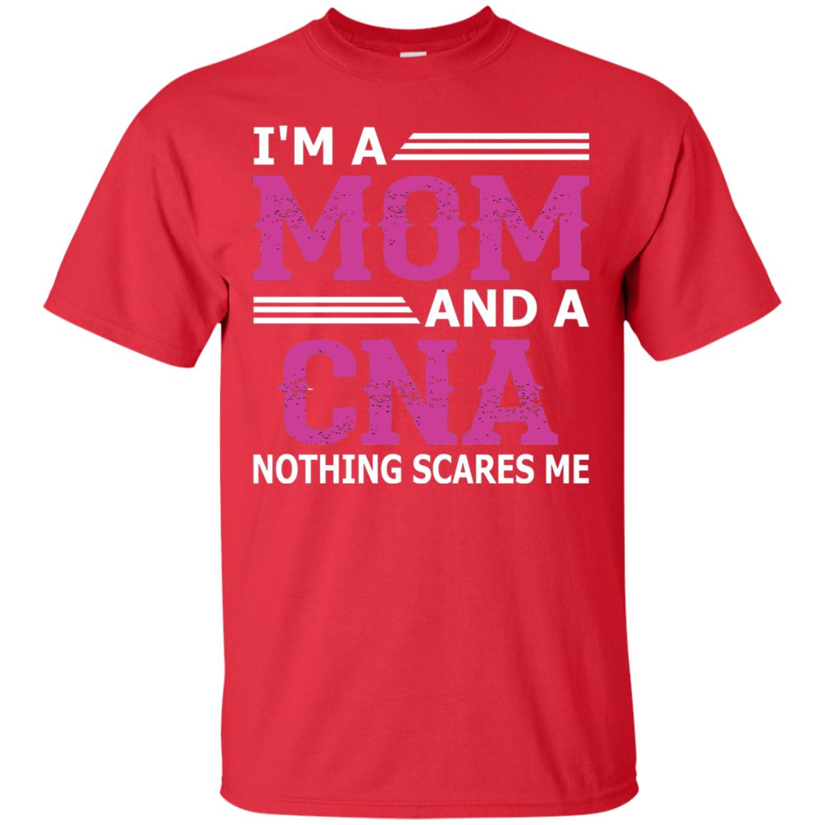 I_m A Mom And A Cna Nothing Scares Me Funny Nurse T-shirt Red