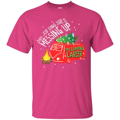 This Job Thing Sure Is Messing Up My Camping Career Shirt Heliconia