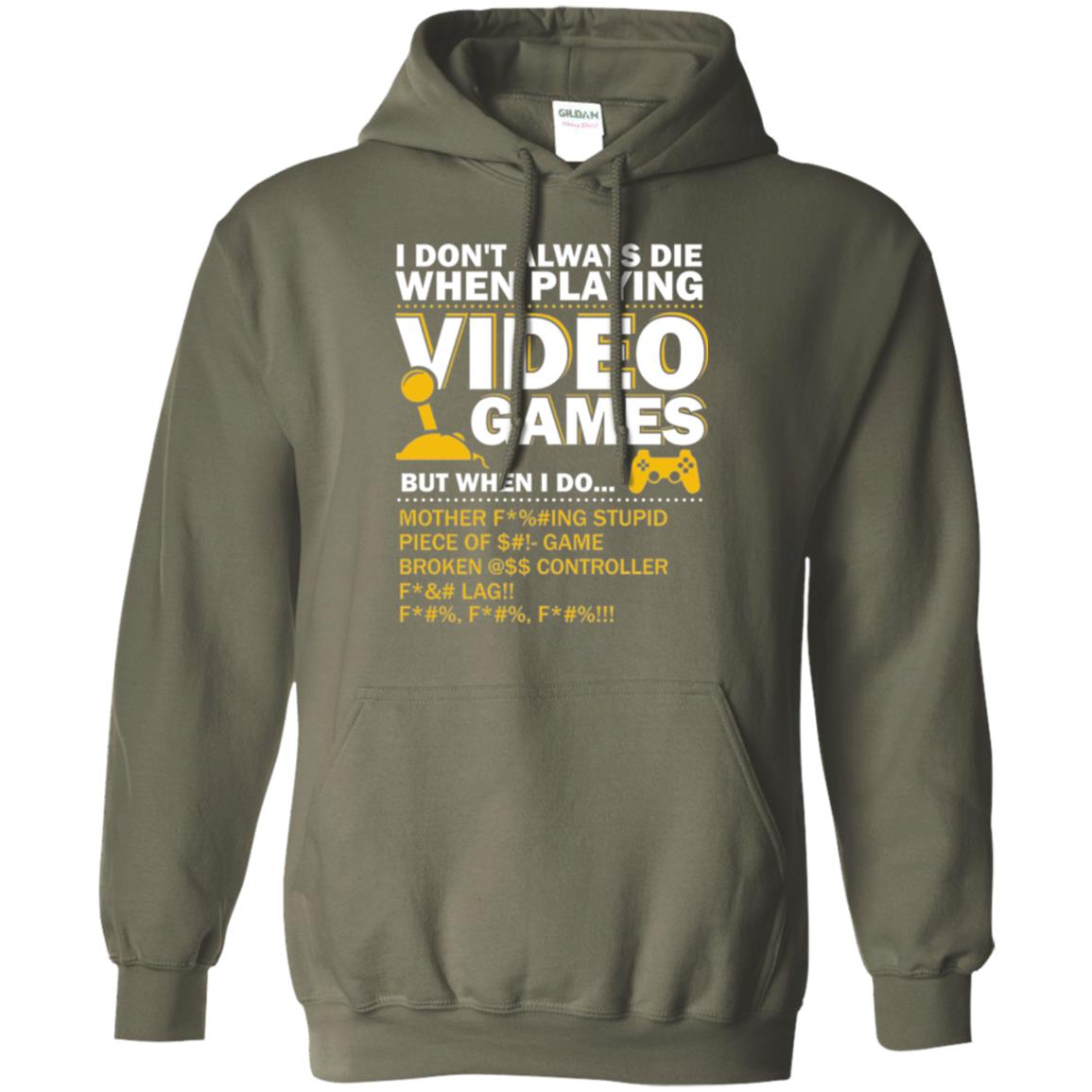 Gamer T-shirt I Don_t Always Die When I Playing Video Games Military Green