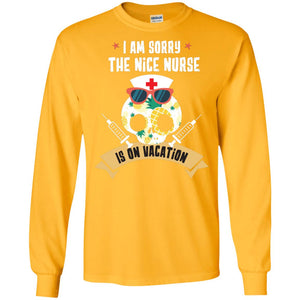 I Am Sorry The Nice Nurse Is On Vacation ShirtG240 Gildan LS Ultra Cotton T-Shirt