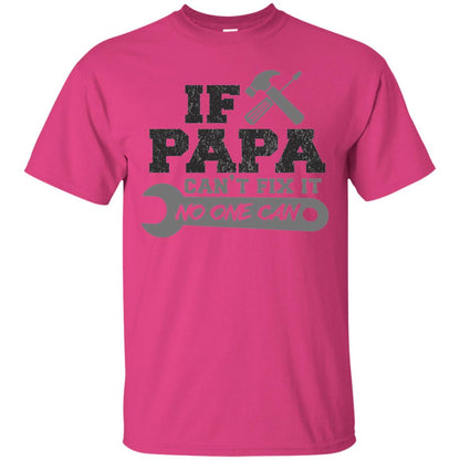If Papa Can_t Fix It No One Can Papa T-shirt Heliconia