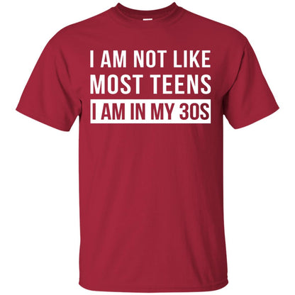 I Am Not Like Most Teens I Am In My 30s Shirt Cardinal