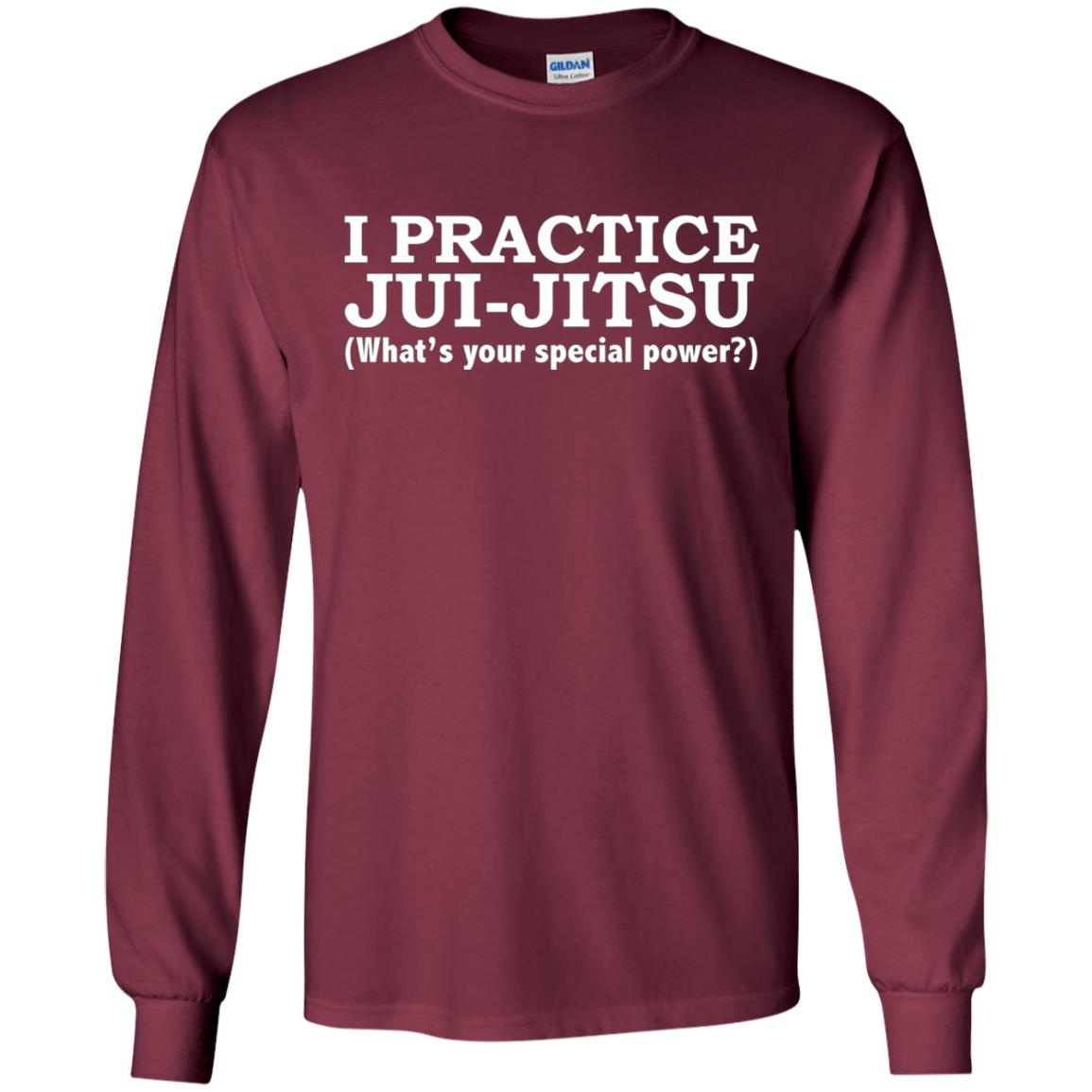 I Practice Jui-jitsu What_s Your Special Power T-shirt Maroon
