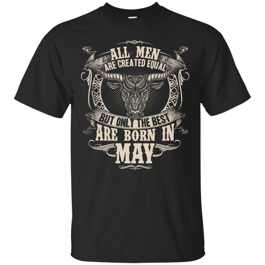 All Men Are Created Equal, But Only The Best Are Born In May T-shirt Black